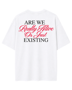 Are We Really Alive Oversized T-Shirt – White Unisex Minimal Quote Streetwear Tee