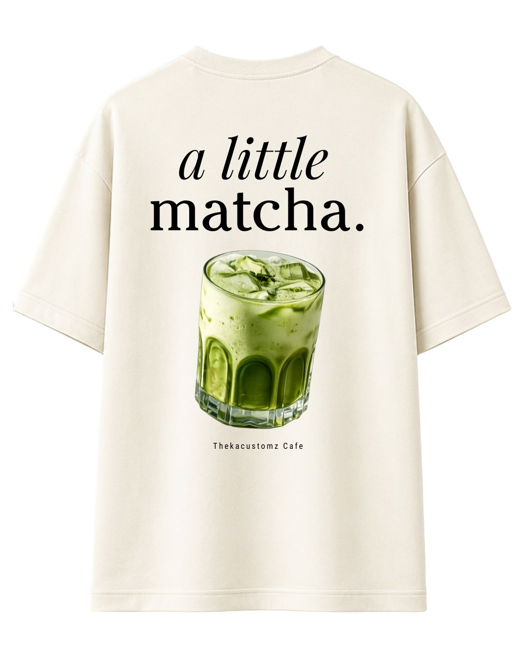 A Little Matcha Oversized T-Shirt | Cafe Edition | Thekacustomz | Graphic Print | Unisex Drop Shoulder Tee | Off White